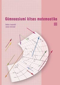 Gümnaasiumi kitsa matemaatika õpik III. Vektor tasandil. Joone võrrand