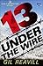 13 Under the Wire (Layla Re...