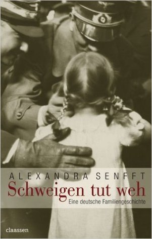 Schweigen tut weh: Eine deutsche Familiengeschichte