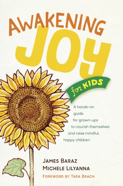 Awakening Joy for Kids: A Hands-On Guide for Grown-Ups to Nourish Themselves and Raise Mindful, Happy Children (Kindle Edition)