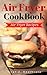 Air Fryer Cookbook: Air Fryer Recipes