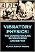 Vibratory Physics: The Conn...