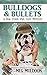 Bulldogs & Bullets (Dog Tow...