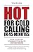 Hot For Cold Calling in 45 Minutes: How to Boost Your Success Rate on the Phone