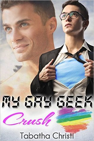 My Gay Geek Crush (My Gay Geek Love Affair #1)