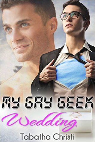My Gay Geek Wedding (My Gay Geek Love Affair #3)