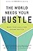 The World Needs Your Hustle by Kevin Buchanan