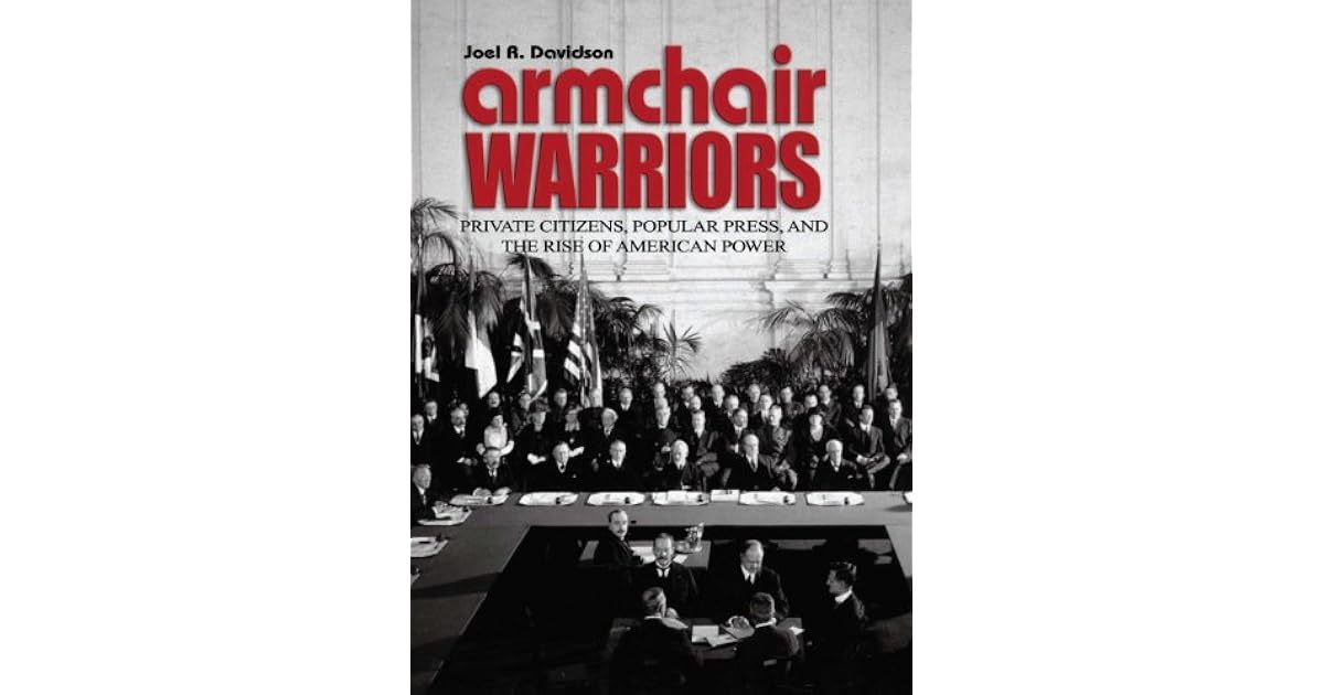 Armchair Warriors Private Citizens, Public Press, and the Rise of