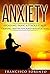 Anxiety: Avoiding Panic Attacks, stress, coping methods, and meditation (Free Bonus Book,Worry Free, Habits, Mindfulness, Fear, Stress Relief, Piece of Mind, Coping Book 1)