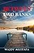 BETWEEN TWO BANKS