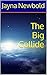 The Big Collide by Jayna Newbold