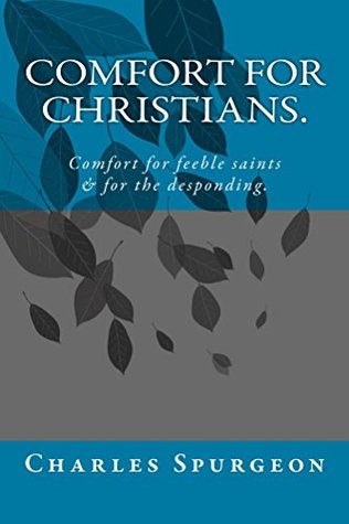 Comfort for Christians.: Comfort for the feeble saints and the desponding.