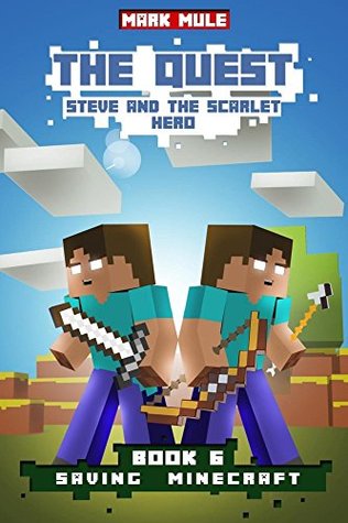 The Quest: Steve and the Scarlet Hero (Book 6): Saving Minecraft (An Unofficial Minecraft Book for Kids Ages 9 - 12 (Preteen) (The Quest: The Untold Story of Steve)