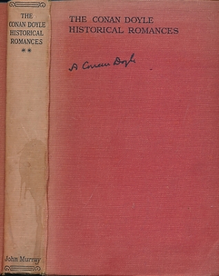The Conan Doyle Historical Romances. The White Company. Sir Nigel. Micah Clarke. The Refugees