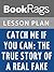 Lesson Plans Catch Me if You Can: The True Story of a Real Fake