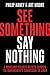 See Something, Say Nothing:...