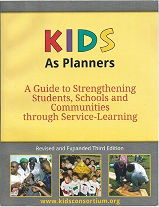 KIDS as Planners : A Guide to Strengthening Students, Schools and Communities Through Service-Learning, Third Edition (Paperback)