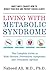 Living with Metabolic Syndrome: The Complete Guide to Risk Factors, Prevention, Symptoms and Treatment Options