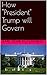 How "President" Trump will Govern