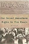 Book cover for Our Second Amendment Rights In Ten Essays