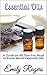Essential Oils: A Guide on All That You Need to Know About Essential Oils