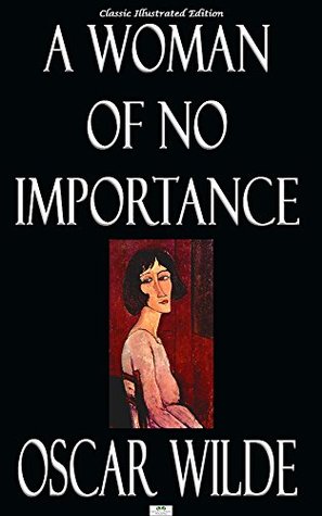 A Woman of No Importance - Classic Illustrated Edition