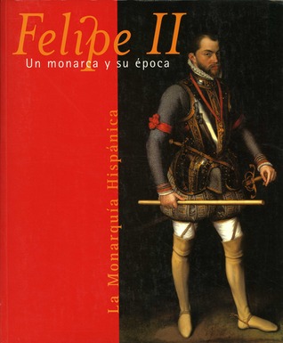 Felipe II: un monarca y su época. La monarquía hispánica