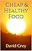 Cheap & Healthy Food by David Grey