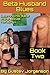 Beta Husband Blues, Book 2: Learning his place in the sexual hierarchy...