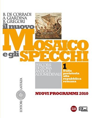 Il nuovo Mosaico e gli specchi. vol. 1. Dalla preistoria alla repubblica romana: Percorsi di storia antica e altomedievale (Italian Edition)