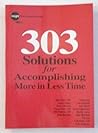 303 Solutions for Accomplishing More in Less Time (insight from experts series)