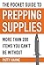 The Pocket Guide to Prepping Supplies: More Than 200 Items You Can?t Be Without