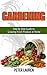 Gardening: Step by Step Guide to Growing Fresh Produce at Home (Gardening For Beginners, Gardening Mastery, Gardening 101, Gardening Guide,)