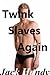 Twink Slaves Again by Jack Handy