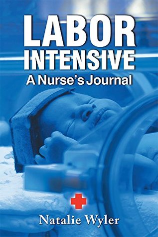 LABOR INTENSIVE: A Nurses's Journal (Kindle Edition)