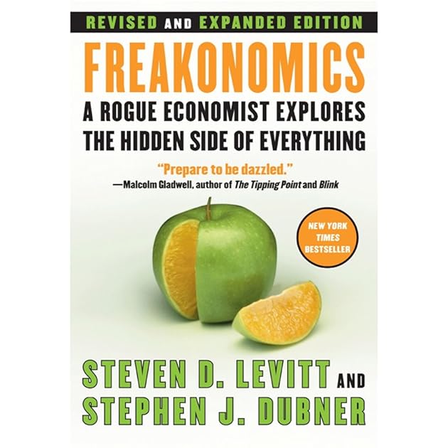 Freakonomics: A Rogue Economist Explores the Hidden Side of Everything (Freakonomics, #1)