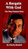A Bargain With God: : The Tony Fontane Story