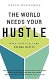 The World Needs Your Hustle: Make Your Goals and Dreams Matter