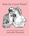 How Do I Love Thee? by Jennifer Flanders