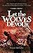 Let the Wolves Devour: War,...