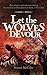 Let the Wolves Devour by Stuart McCabe