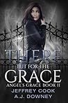 There but for the Grace (Angel's Grace, #2) There but for the Grace (Angel's Grace, #2)