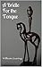 A Bridle For the Tongue: A Treatise of Ten Sins of the Tongue: Cursing, Swearing, Slandering, Scoffing, Filthy-Speaking, Flattering, Censuring, Murmuring, Lying and Boasting