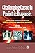 Challenging Cases in Pediatric Diagnosis: Cases From Pediatrics in Review Index of Suspicion and Visual Diagnosis