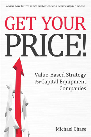 pdf download Get Your Price!: Value-Based Strategy for Capital Equipment Companies