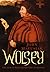 Wolsey: The Life of King Henry VIII's Cardinal