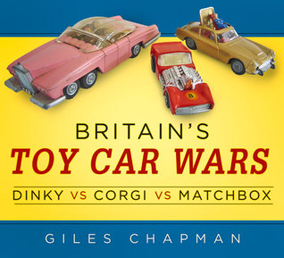 Britain's Toy Car Wars: Dinky vs Corgi vs Matchbox (Paperback)