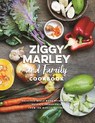 Ziggy Marley and Family Cookbook: Delicious Meals Made With Whole, Organic Ingredients from the Marley Kitchen (Hardcover)