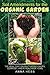 Soil Amendments for the Organic Garden: The Real Dirt on Cultivating Crops, Compost, and a Healthier Home (The Ultimate Guide to Soil Book 4)