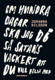 Om hundra dagar ska jag dö så satans vackert att du vill följa med (Hardcover)